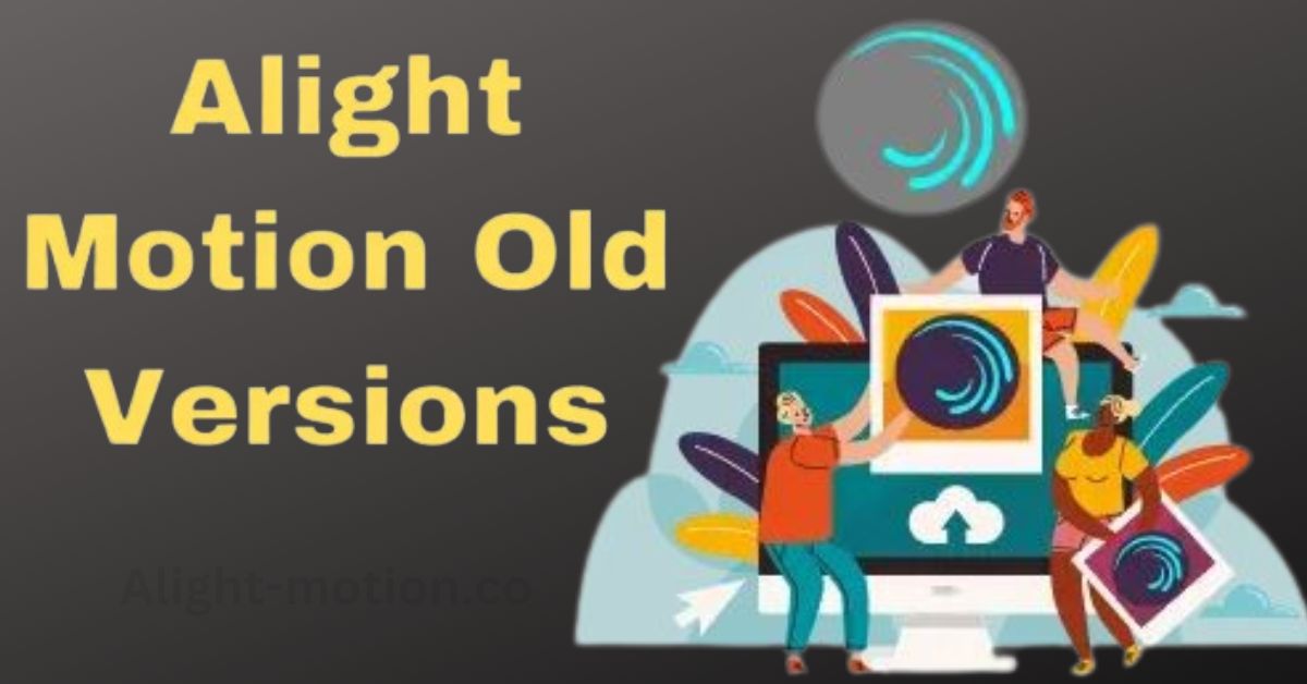 Alight Motion Old Versions full free download for your android mobiles